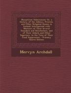 Monasticon Hibernicum: Or, a History of the Abbeys, Priories, and Other Religious Houses in Ireland; Interspersed with Memoirs of Their Sever di Mervyn Archdall edito da Nabu Press