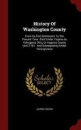 History Of Washington County di Alfred Creigh edito da Andesite Press