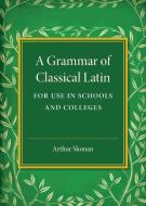 A Grammar of Classical Latin di Arthur Sloman edito da Cambridge University Press