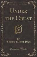 Under The Crust (classic Reprint) di Thomas Nelson Page edito da Forgotten Books