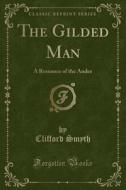 The Gilded Man di Clifford Smyth edito da Forgotten Books