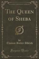 The Queen Of Sheba (classic Reprint) di Thomas Bailey Aldrich edito da Forgotten Books