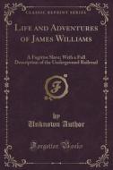 Life And Adventures Of James Williams di Unknown Author edito da Forgotten Books