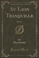 Au Lion Tranquille di Marmouset Marmouset edito da Forgotten Books