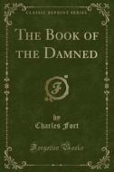The Book Of The Damned (classic Reprint) di Charles Fort edito da Forgotten Books