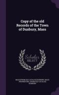 Copy Of The Old Records Of The Town Of Duxbury, Mass di Mass From Old Catalog Duxbury edito da Palala Press