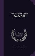 The Story Of Spain Briefly Told edito da Palala Press