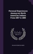 Personal Experiences Among Our North American Indians From 1867 To 1885 di William Thornton Parker edito da Palala Press