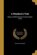 WANDERERS TRAIL di Arthur Loton Ridger edito da WENTWORTH PR