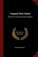 'i Appeal Unto Cæsar': The Case of the Conscientious Objector di Henry Hobhouse edito da CHIZINE PUBN