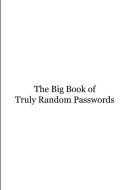 The Big Book of Truly Random Passwords di John Snape edito da Lulu.com