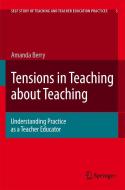 Tensions in Teaching about Teaching: Understanding Practice as a Teacher Educator di Amanda Berry edito da SPRINGER NATURE