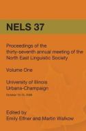 Nels 37: Proceedings of the 37th Annual Meeting of the North East Linguistic Society: Volume 1 di Emily Elfner, Martin Walkow edito da BOOKSURGE PUB