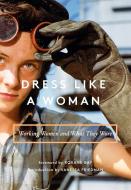 Dress Like a Woman di Vanessa Friedman, Roxane Gay edito da Abrams & Chronicle Books