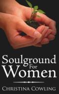 Soulground For Women di Christina Cowling edito da AuthorHouse