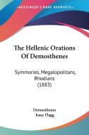 The Hellenic Orations of Demosthenes: Symmories, Megalopolitans, Rhodians (1883) di Demosthenes, Isaac Flagg edito da Kessinger Publishing