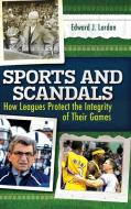 Sports and Scandals: How Leagues Protect the Integrity of Their Games di Edward Lordan edito da PRAEGER FREDERICK A