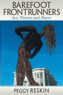 Barefoot Frontrunners: Sex, Women and Power di Peggy Reskin edito da DOG EAR PUB LLC