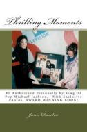 Thrilling Moments: Janis Dasilva "#1 Authorized by Michael Jackson My Years with Michael" (Volume 1) di MS Janis B. Dasilva edito da Createspace Independent Publishing Platform