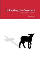 Unlocking the Covenant di Carl Wright edito da Lulu.com