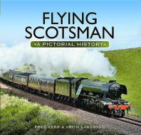 Flying Scotsman: A Pictorial History di Fred Kerr edito da PEN & SWORD TRANSPORT