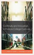Continuity and Innovation in Honors College Curricula edito da Rowman & Littlefield
