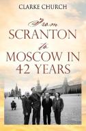 From Scranton to Moscow in 42 Years di Clarke Church edito da OUTSKIRTS PR