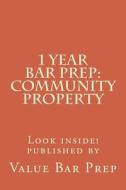 1 Year Bar Prep: Community Property di Value Bar Prep edito da Createspace