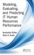 Modeling, Evaluating, and Predicting IT Human Resources Performance di Konstantina Richter, Reiner R. (University of Magdeburg Dumke edito da Apple Academic Press Inc.