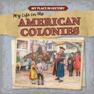 My Life in the American Colonies di Lynda Arnaez, Lynda Arnez edito da Gareth Stevens Publishing