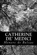Catherine de' Medici di Honore De Balzac edito da Createspace Independent Publishing Platform