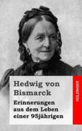 Erinnerungen Aus Dem Leben Einer 95jahrigen di Hedwig Von Bismarck edito da Createspace
