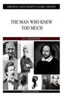 The Man Who Knew Too Much di G. K. Chesterton edito da Createspace
