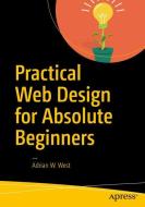 Practical Web Design for Absolute Beginners di Adrian W. West edito da Apress