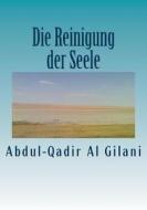 Die Reinigung Der Seele di Abdul-Qadir Al Gilani edito da Createspace