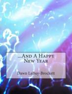 ...and a Happy New Year di Dawn Labuy-Brockett edito da Createspace