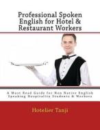 Professional Spoken English for Hotel & Restaurant Workers di Hotelier Tanji edito da Createspace