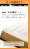 Globalization: N. the Irrational Fear That Someone in China Will Take Your Job di Bruce C. Greenwald, Judd Kahn edito da Brilliance Audio