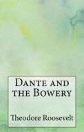 Dante and the Bowery di Theodore Roosevelt edito da Createspace