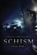 Schism: A Detective Mike Eiser Novel di MR Clabe R. Polk edito da Createspace