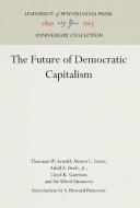 The Future of Democratic Capitalism di Lloyd K. Garrison, Sir Alfred Zimmern edito da Pennsylvania University Press