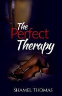 The Perfect Therapy di Shamel Thomas edito da Createspace
