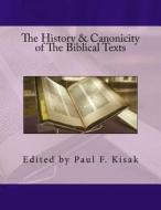 The History & Canonicity of the Biblical Texts: How the Biblical Texts Were Chosen di Edited by Paul F. Kisak edito da Createspace