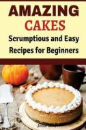 Amazing Cakes: Scrumptious and Easy Recipes for Beginners di Jesse Sifer edito da Createspace