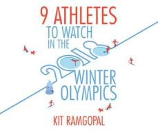 9 Athletes to Watch in the 2018 Winter Olympics di Kit Ramgopal edito da Dreamscape Media
