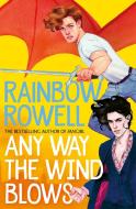 Any Way The Wind Blows di Rainbow Rowell edito da Pan Macmillan