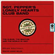 Sgt. Pepper's Lonely Hearts Club Band: The Album, the Beatles, and the World in 1967 di Brian Southall edito da Tantor Audio