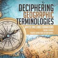 Deciphering Geographic Terminologies | Water And Land Formations | Social Studies Third Grade Non Fiction Books di Baby Professor edito da Speedy Publishing LLC