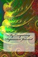 My Conquering Depression Journal di Wild Pages Press edito da Createspace Independent Publishing Platform