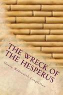 The Wreck of the Hesperus di Henry Wadsworth Longfellow edito da Createspace Independent Publishing Platform
